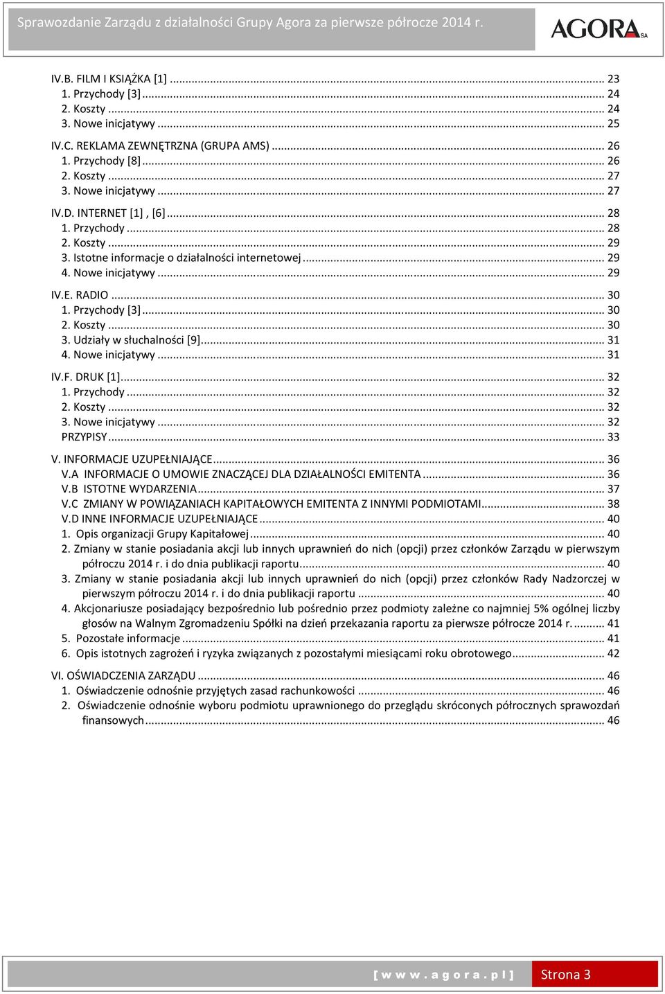 Udziały w słuchalności [9]... 31 4. Nowe inicjatywy... 31 IV.F. DRUK [1]... 32 1. Przychody... 32 2. Koszty... 32 3. Nowe inicjatywy... 32 PRZYPISY... 33 V. INFORMACJE UZUPEŁNIAJĄCE... 36 V.