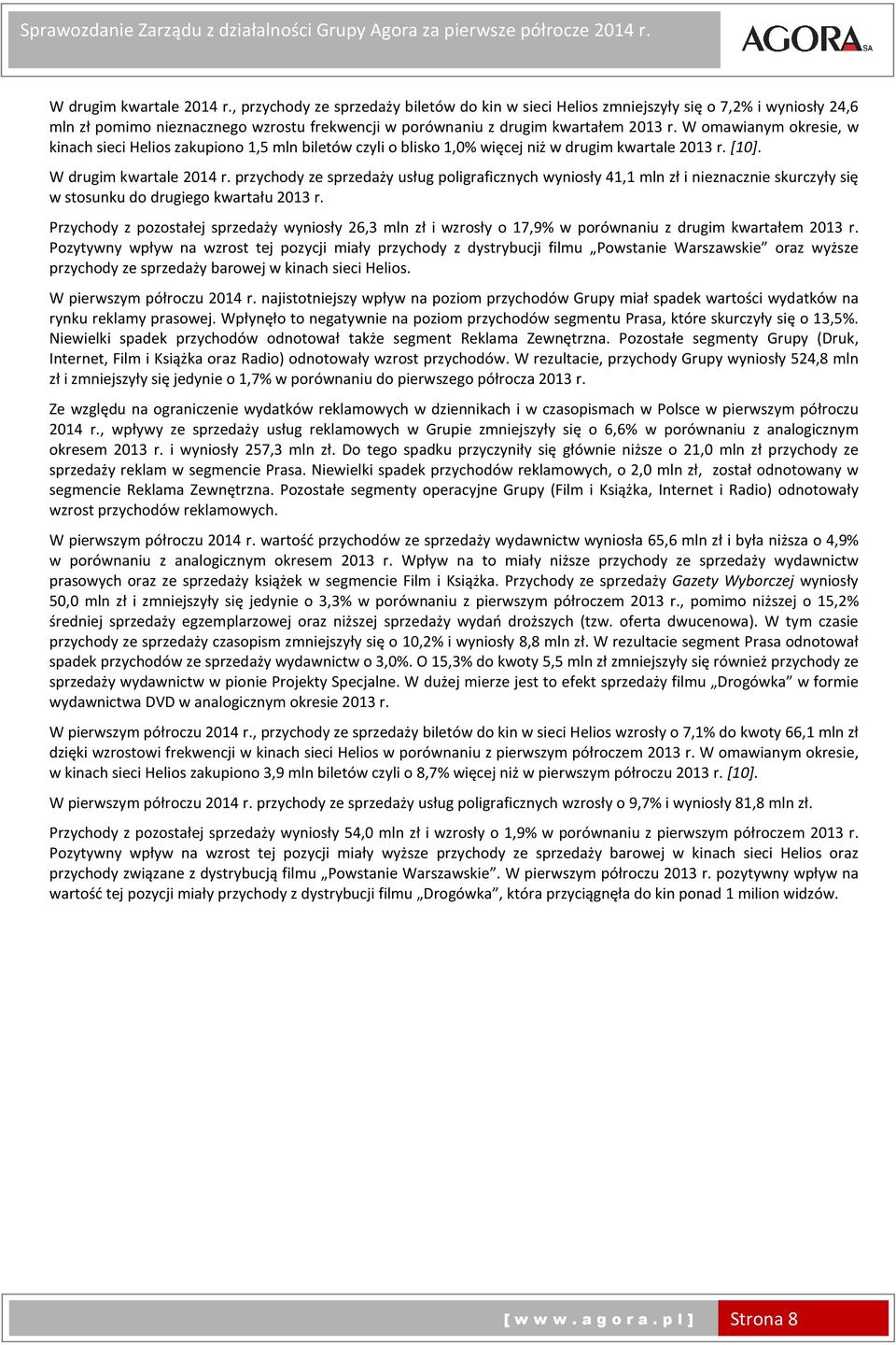 przychody ze sprzedaży usług poligraficznych wyniosły 41,1 mln zł i nieznacznie skurczyły się w stosunku do drugiego kwartału r.