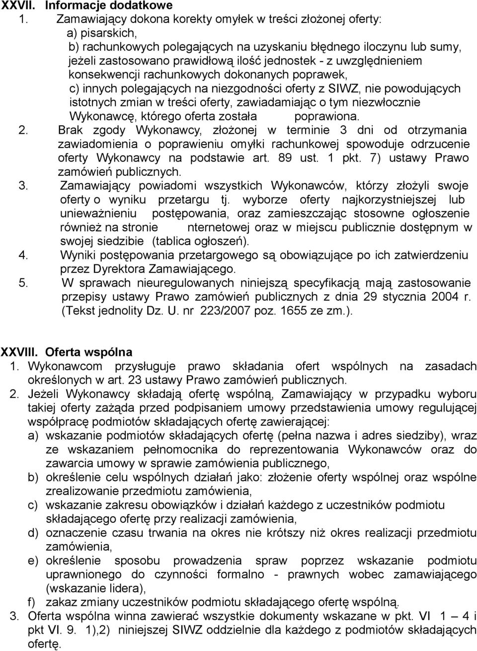 uwzględnieniem konsekwencji rachunkowych dokonanych poprawek, c) innych polegających na niezgodności oferty z SIWZ, nie powodujących istotnych zmian w treści oferty, zawiadamiając o tym niezwłocznie