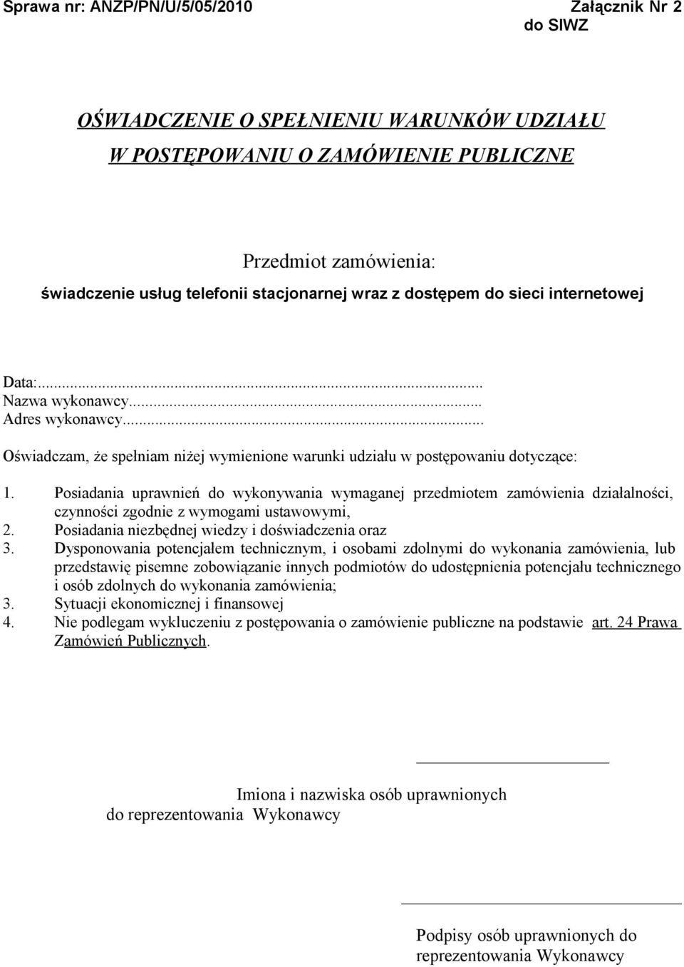 Posiadania uprawnień do wykonywania wymaganej przedmiotem zamówienia działalności, czynności zgodnie z wymogami ustawowymi, 2. Posiadania niezbędnej wiedzy i doświadczenia oraz 3.