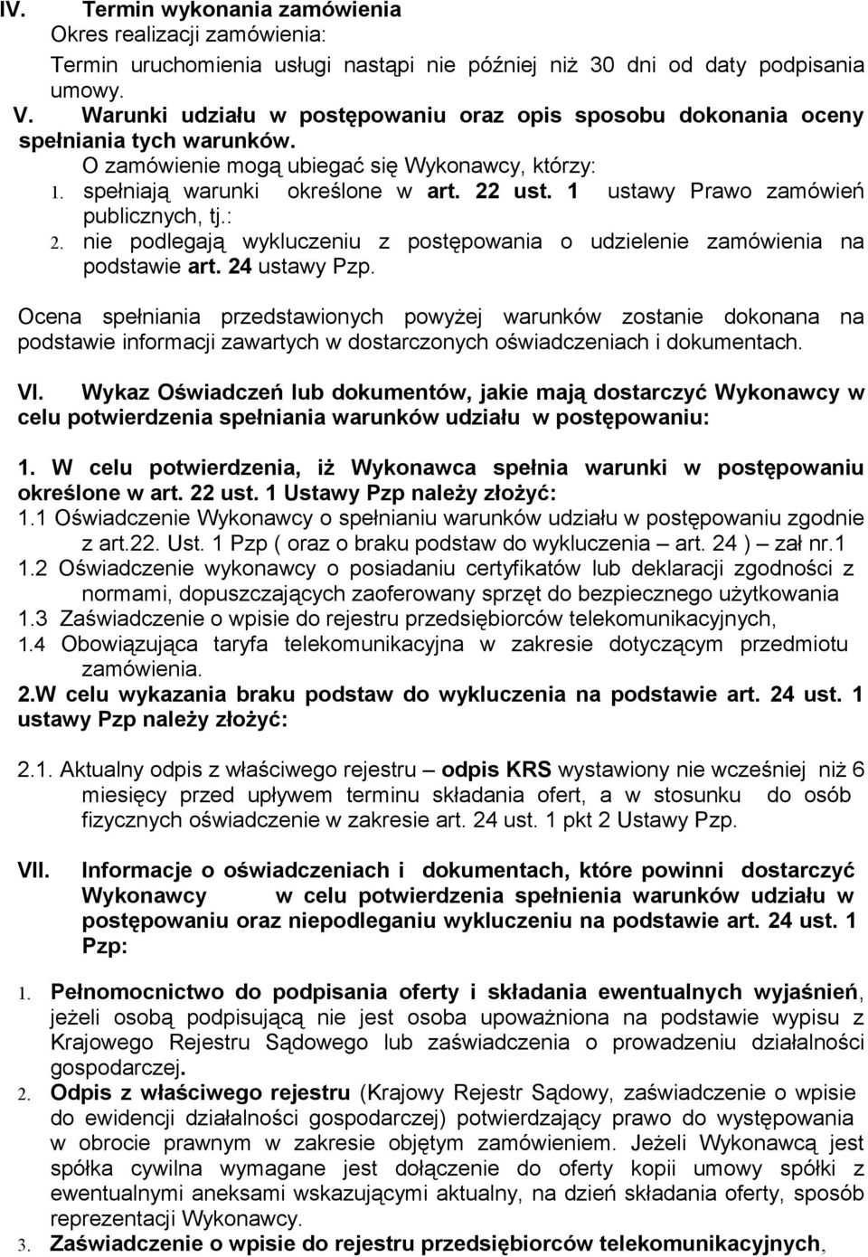 1 ustawy Prawo zamówień publicznych, tj.: 2. nie podlegają wykluczeniu z postępowania o udzielenie zamówienia na podstawie art. 24 ustawy Pzp.