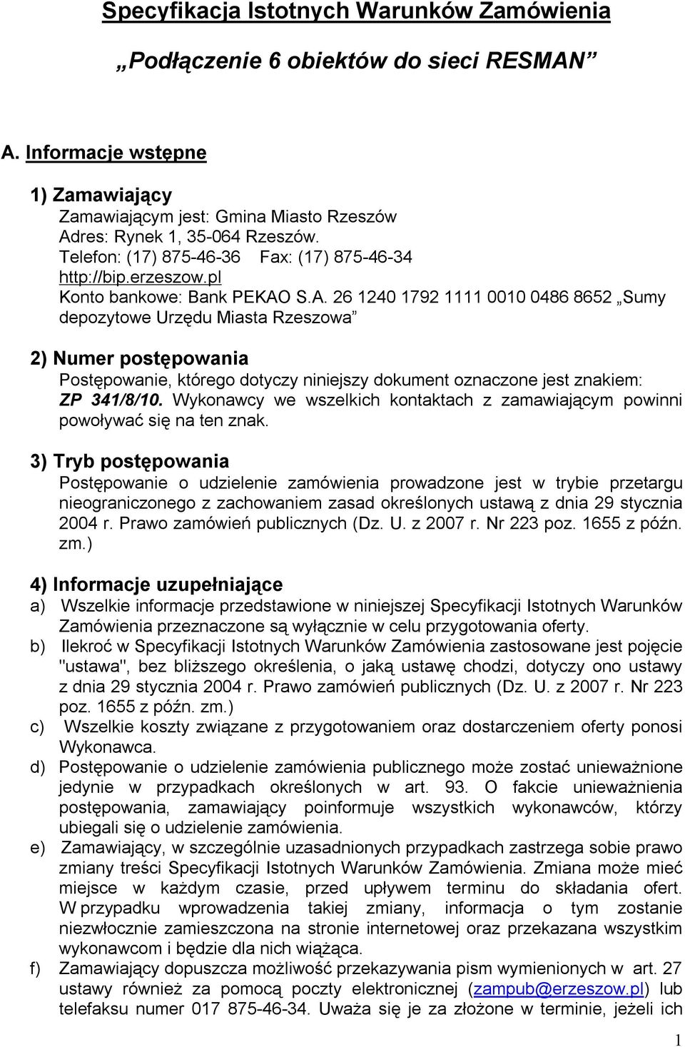 S.A. 26 1240 1792 1111 0010 0486 8652 Sumy depozytowe Urzędu Miasta Rzeszowa 2) Numer postępowania Postępowanie, którego dotyczy niniejszy dokument oznaczone jest znakiem: ZP 341/8/10.