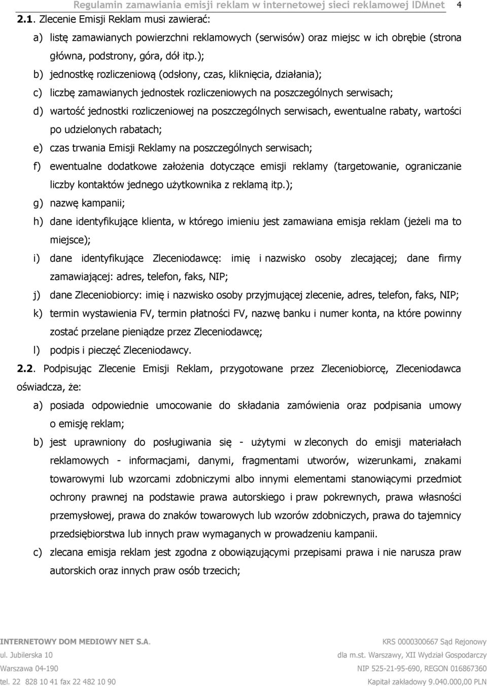 ); b) jednostkę rozliczeniową (odsłony, czas, kliknięcia, działania); c) liczbę zamawianych jednostek rozliczeniowych na poszczególnych serwisach; d) wartość jednostki rozliczeniowej na