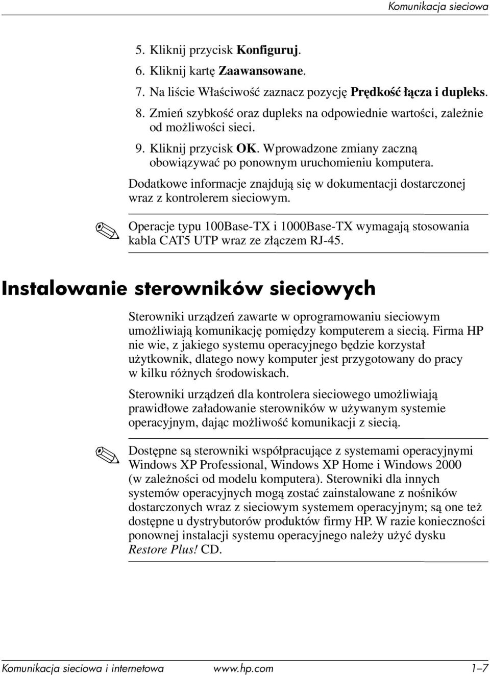 Dodatkowe informacje znajdują się w dokumentacji dostarczonej wraz z kontrolerem sieciowym. Operacje typu 100Base-TX i 1000Base-TX wymagają stosowania kabla CAT5 UTP wraz ze złączem RJ-45.