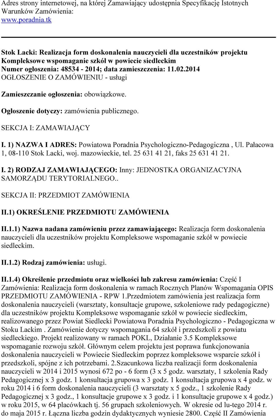 2014 OGŁOSZENIE O ZAMÓWIENIU - usługi Zamieszczanie ogłoszenia: obowiązkowe. Ogłoszenie dotyczy: zamówienia publicznego. SEKCJA I: ZAMAWIAJĄCY I.