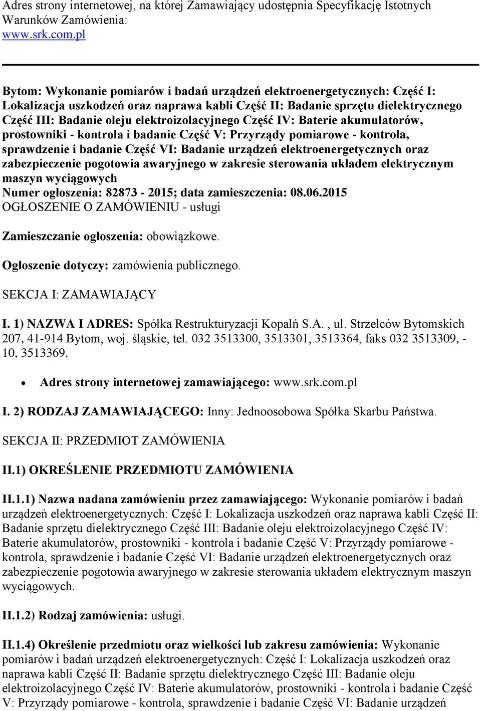 elektroizolacyjnego Część IV: Baterie akumulatorów, prostowniki - kontrola i badanie Część V: Przyrządy pomiarowe - kontrola, sprawdzenie i badanie Część VI: Badanie urządzeń elektroenergetycznych