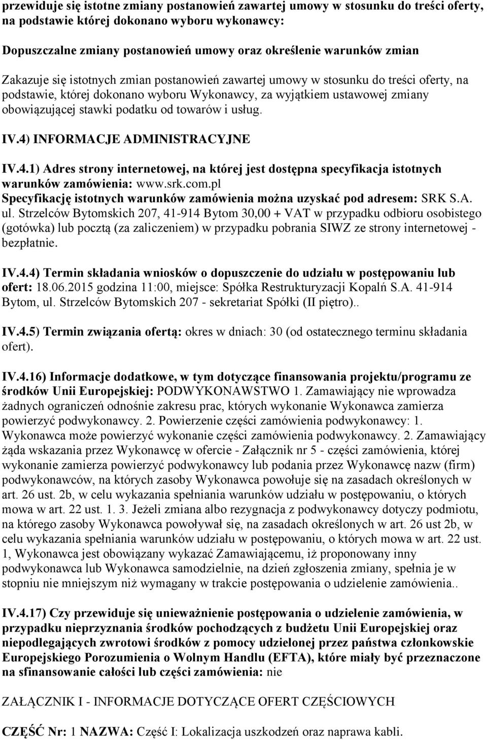 od towarów i usług. IV.4) INFORMACJE ADMINISTRACYJNE IV.4.1) Adres strony internetowej, na której jest dostępna specyfikacja istotnych warunków www.srk.com.