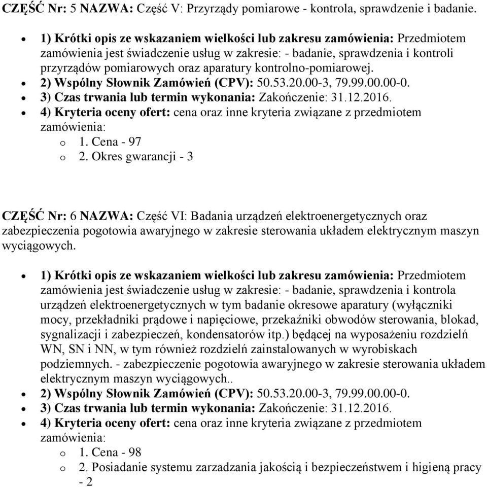 kontrolno-pomiarowej. 2) Wspólny Słownik Zamówień (CPV): 50.53.20.00-3, 79.99.00.00-0. 3) Czas trwania lub termin wykonania: Zakończenie: 31.12.2016.