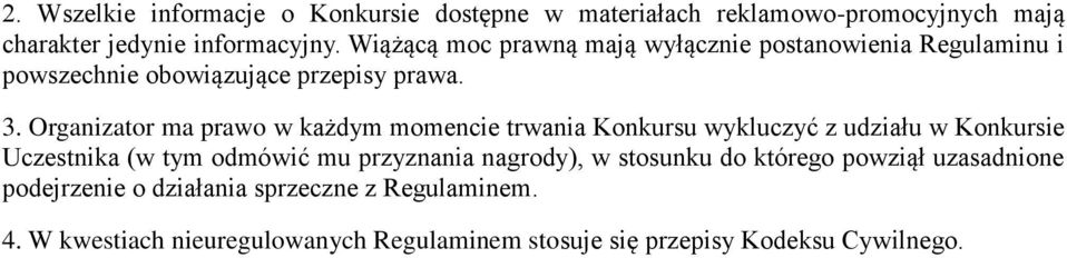 Organizator ma prawo w każdym momencie trwania Konkursu wykluczyć z udziału w Konkursie Uczestnika (w tym odmówić mu przyznania