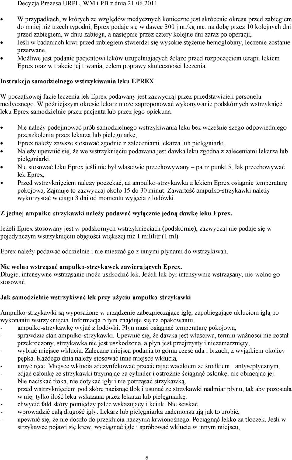 hemoglobiny, leczenie zostanie przerwane, Możliwe jest podanie pacjentowi leków uzupełniających żelazo przed rozpoczęciem terapii lekiem Eprex oraz w trakcie jej trwania, celem poprawy skuteczności