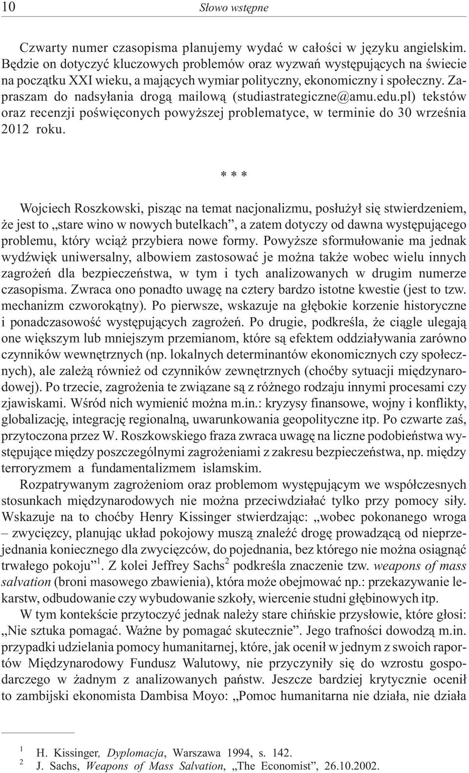 Zapraszam do nadsy³ania drog¹ mailow¹ (studiastrategiczne@amu.edu.pl) tekstów oraz recenzji poœwiêconych powy szej problematyce, w terminie do 30 wrzeœnia 2012 roku.
