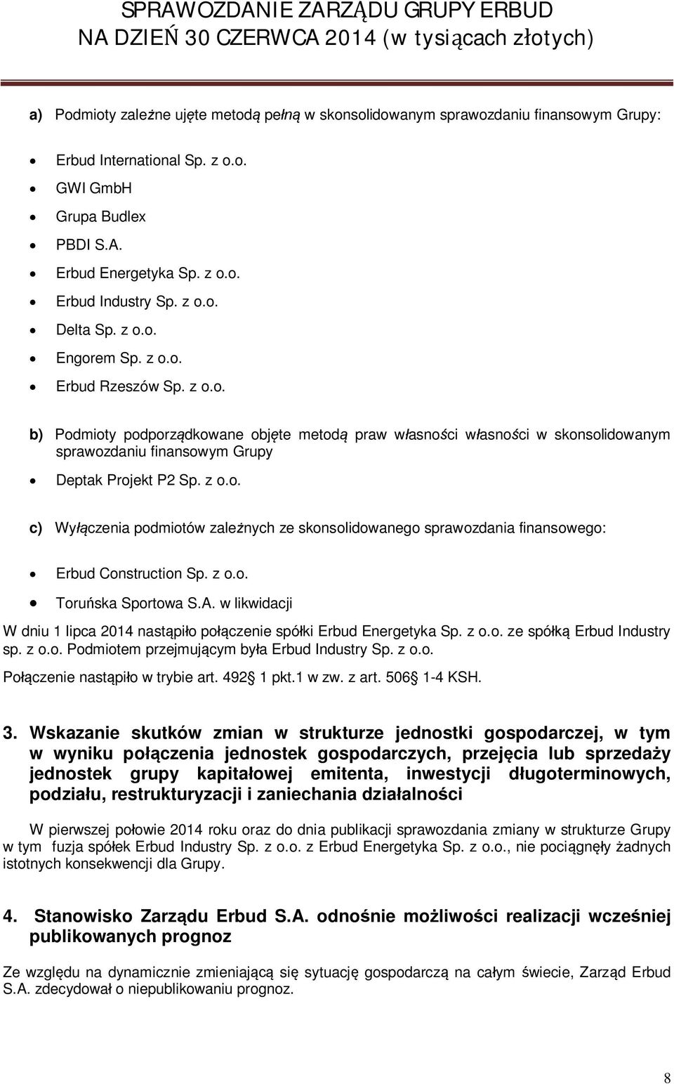 z o.o. Toru ska Sportowa S.A. w likwidacji W dniu 1 lipca 2014 nast pi o po czenie spó ki Erbud Energetyka Sp. z o.o. ze spó Erbud Industry sp. z o.o. Podmiotem przejmuj cym by a Erbud Industry Sp.