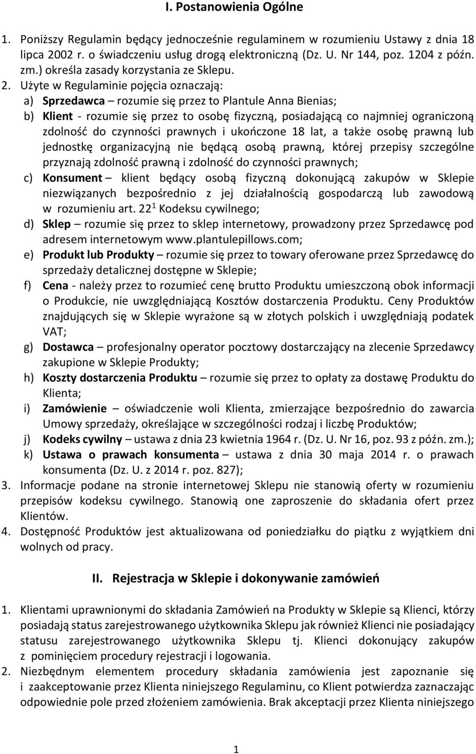 Użyte w Regulaminie pojęcia oznaczają: a) Sprzedawca rozumie się przez to Plantule Anna Bienias; b) Klient - rozumie się przez to osobę fizyczną, posiadającą co najmniej ograniczoną zdolność do