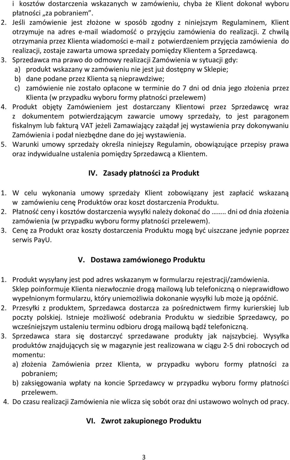 Z chwilą otrzymania przez Klienta wiadomości e-mail z potwierdzeniem przyjęcia zamówienia do realizacji, zostaje zawarta umowa sprzedaży pomiędzy Klientem a Sprzedawcą. 3.
