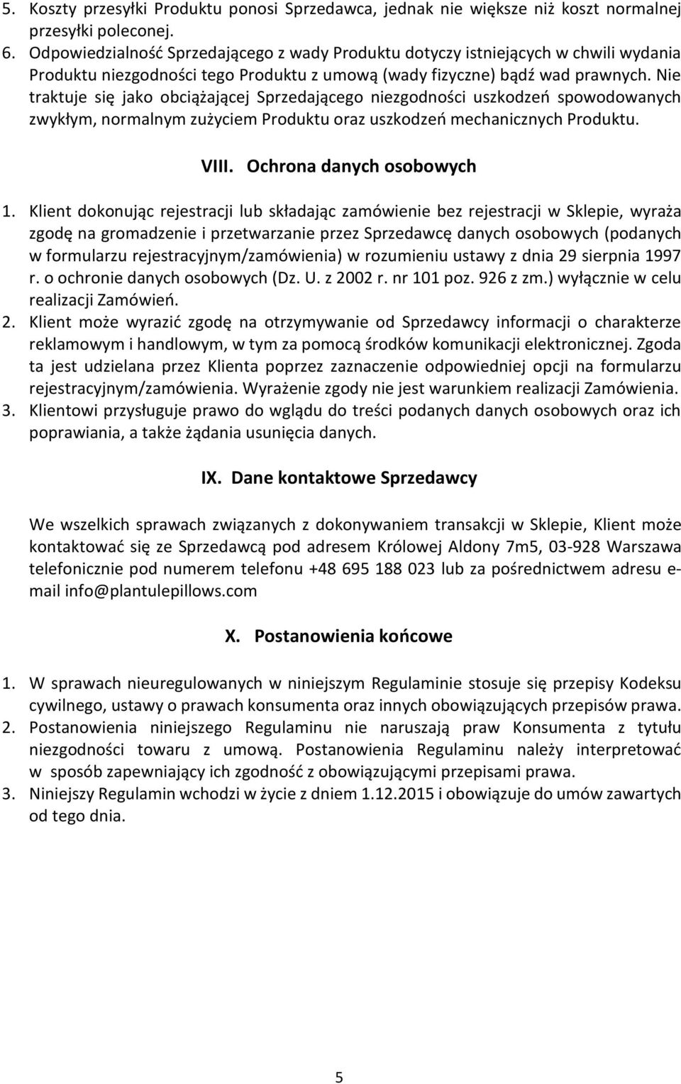 Nie traktuje się jako obciążającej Sprzedającego niezgodności uszkodzeń spowodowanych zwykłym, normalnym zużyciem Produktu oraz uszkodzeń mechanicznych Produktu. VIII. Ochrona danych osobowych 1.