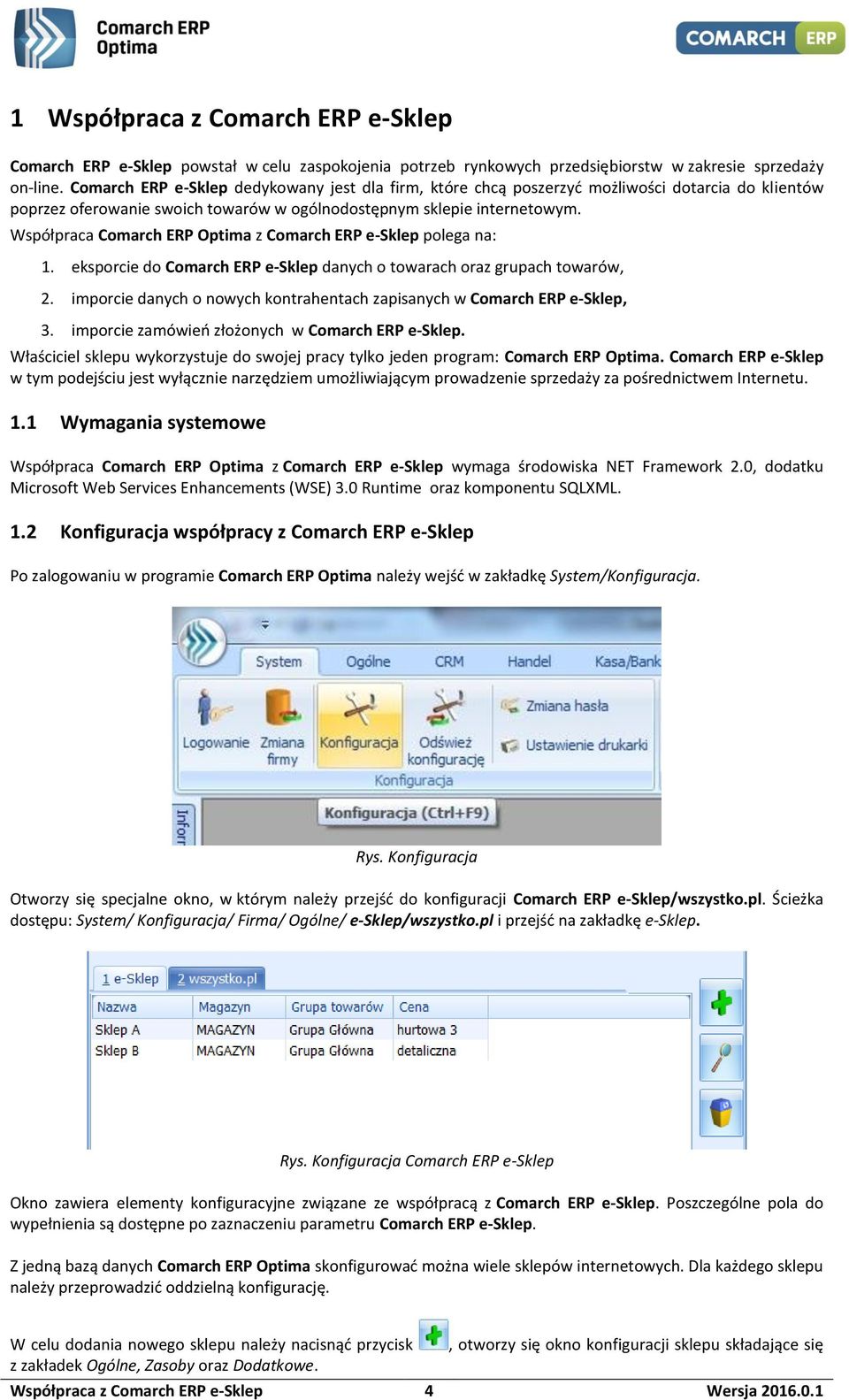 Współpraca Comarch ERP Optima z Comarch ERP e-sklep polega na: 1. eksporcie do Comarch ERP e-sklep danych o towarach oraz grupach towarów, 2.