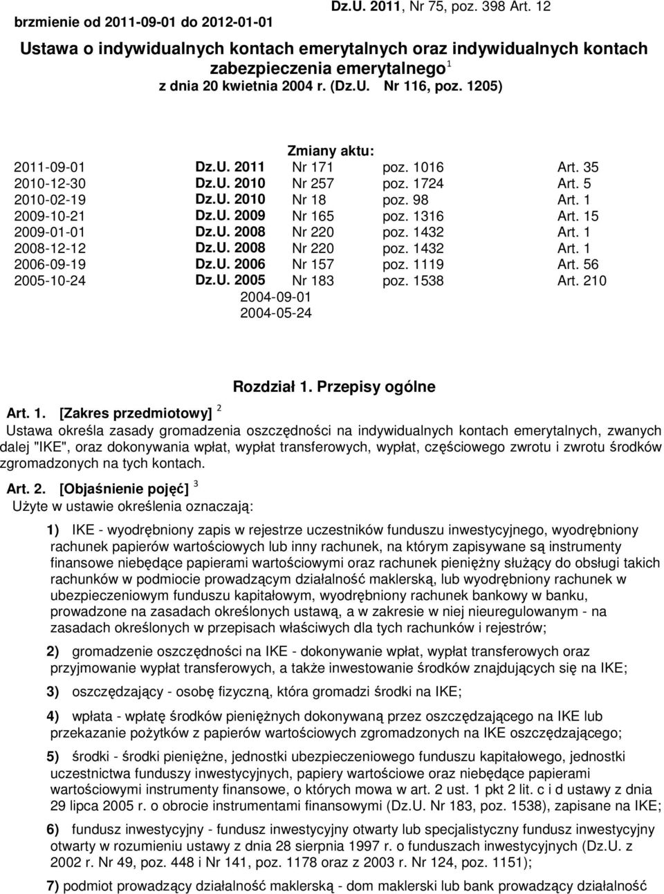 1016 Art. 35 2010-12-30 Dz.U. 2010 Nr 257 poz. 1724 Art. 5 2010-02-19 Dz.U. 2010 Nr 18 poz. 98 Art. 1 2009-10-21 Dz.U. 2009 Nr 165 poz. 1316 Art. 15 2009-01-01 Dz.U. 2008 Nr 220 poz. 1432 Art.