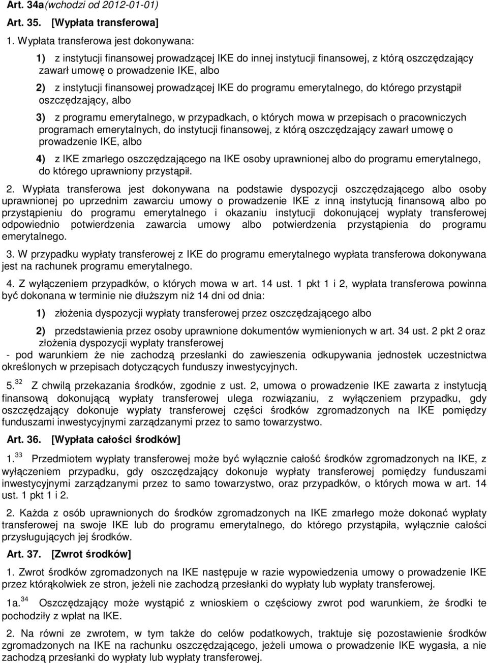 prowadzącej IKE do programu emerytalnego, do którego przystąpił oszczędzający, albo 3) z programu emerytalnego, w przypadkach, o których mowa w przepisach o pracowniczych programach emerytalnych, do