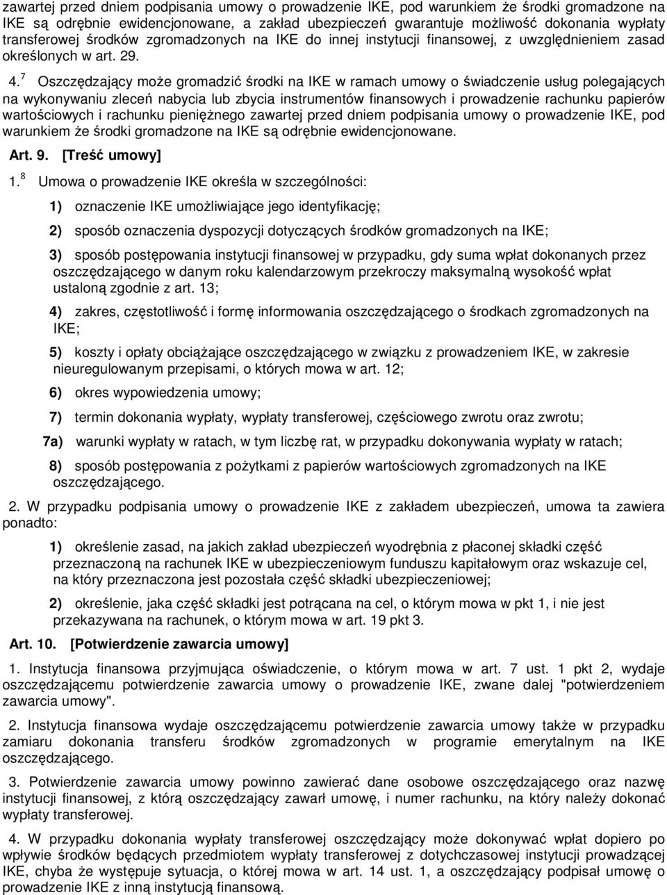 7 Oszczędzający moŝe gromadzić środki na IKE w ramach umowy o świadczenie usług polegających na wykonywaniu zleceń nabycia lub zbycia instrumentów finansowych i prowadzenie rachunku papierów