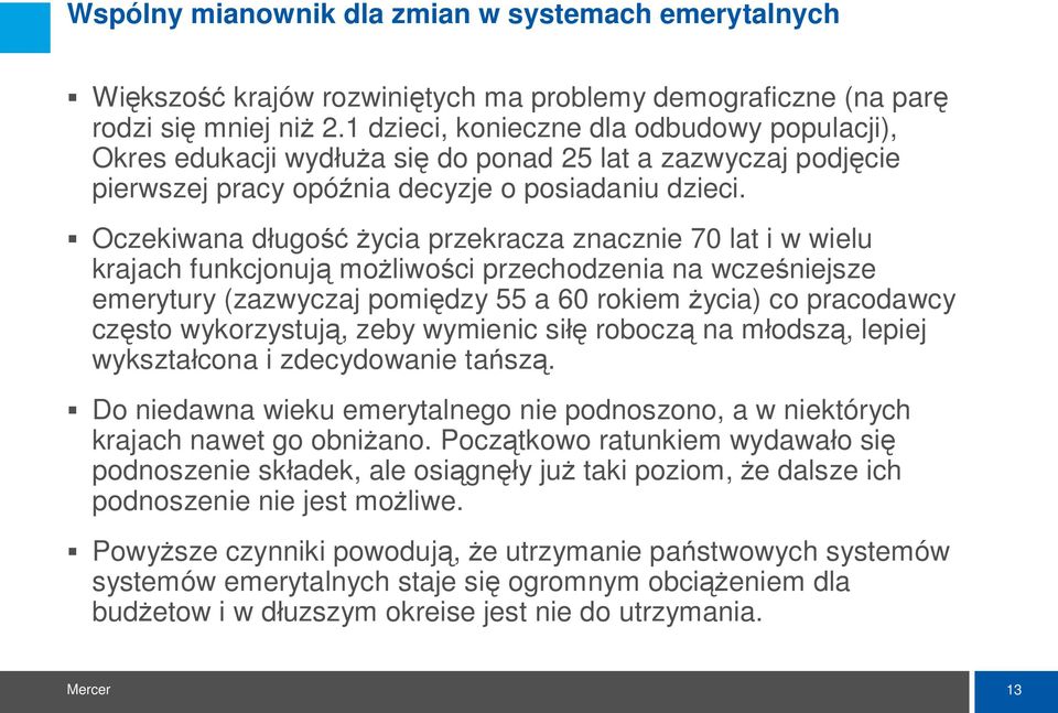 Oczekiwana d ugo ycia przekracza znacznie 70 lat i w wielu krajach funkcjonuj mo liwo ci przechodzenia na wcze niejsze emerytury (zazwyczaj pomi dzy 55 a 60 rokiem ycia) co pracodawcy cz sto