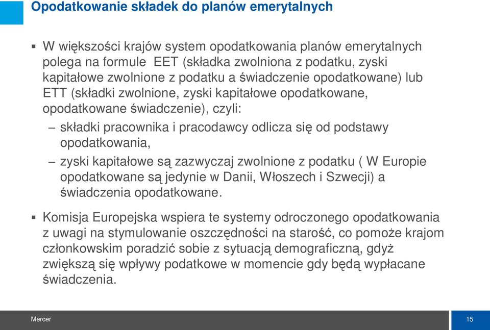 opodatkowania, zyski kapita owe s zazwyczaj zwolnione z podatku ( W Europie opodatkowane s jedynie w Danii, W oszech i Szwecji) a wiadczenia opodatkowane.