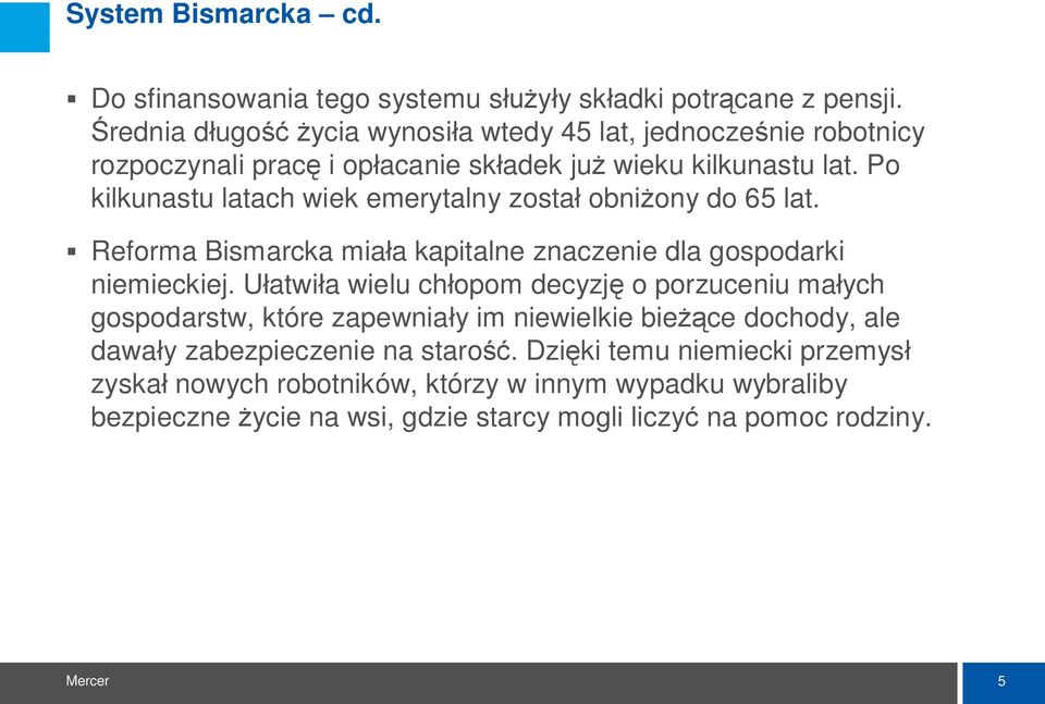 Po kilkunastu latach wiek emerytalny zosta obni ony do 65 lat. Reforma Bismarcka mia a kapitalne znaczenie dla gospodarki niemieckiej.
