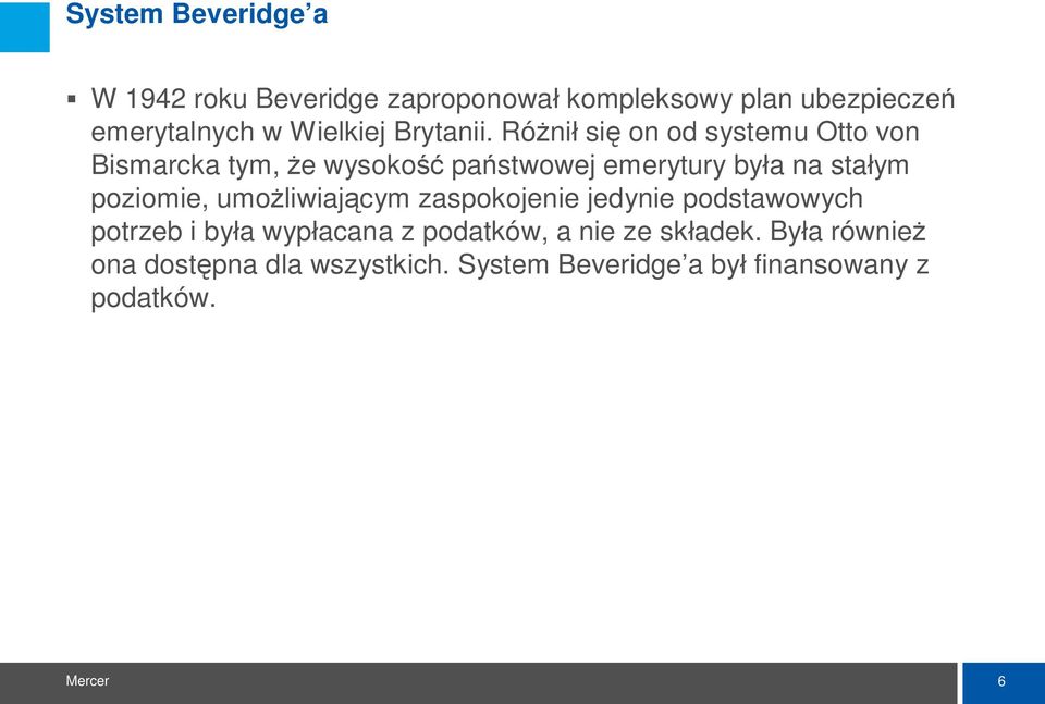 Ró ni si on od systemu Otto von Bismarcka tym, e wysoko pa stwowej emerytury by a na sta ym poziomie,