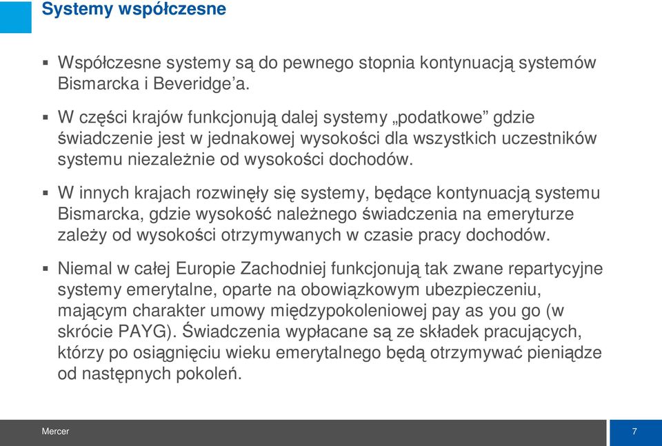 W innych krajach rozwin y si systemy, b ce kontynuacj systemu Bismarcka, gdzie wysoko nale nego wiadczenia na emeryturze zale y od wysoko ci otrzymywanych w czasie pracy dochodów.
