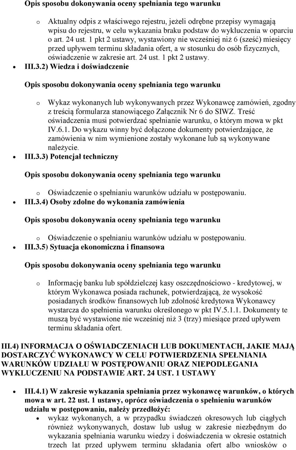 2) Wiedza i doświadczenie o Wykaz wykonanych lub wykonywanych przez Wykonawcę zamówień, zgodny z treścią formularza stanowiącego Załącznik Nr 6 do SIWZ.