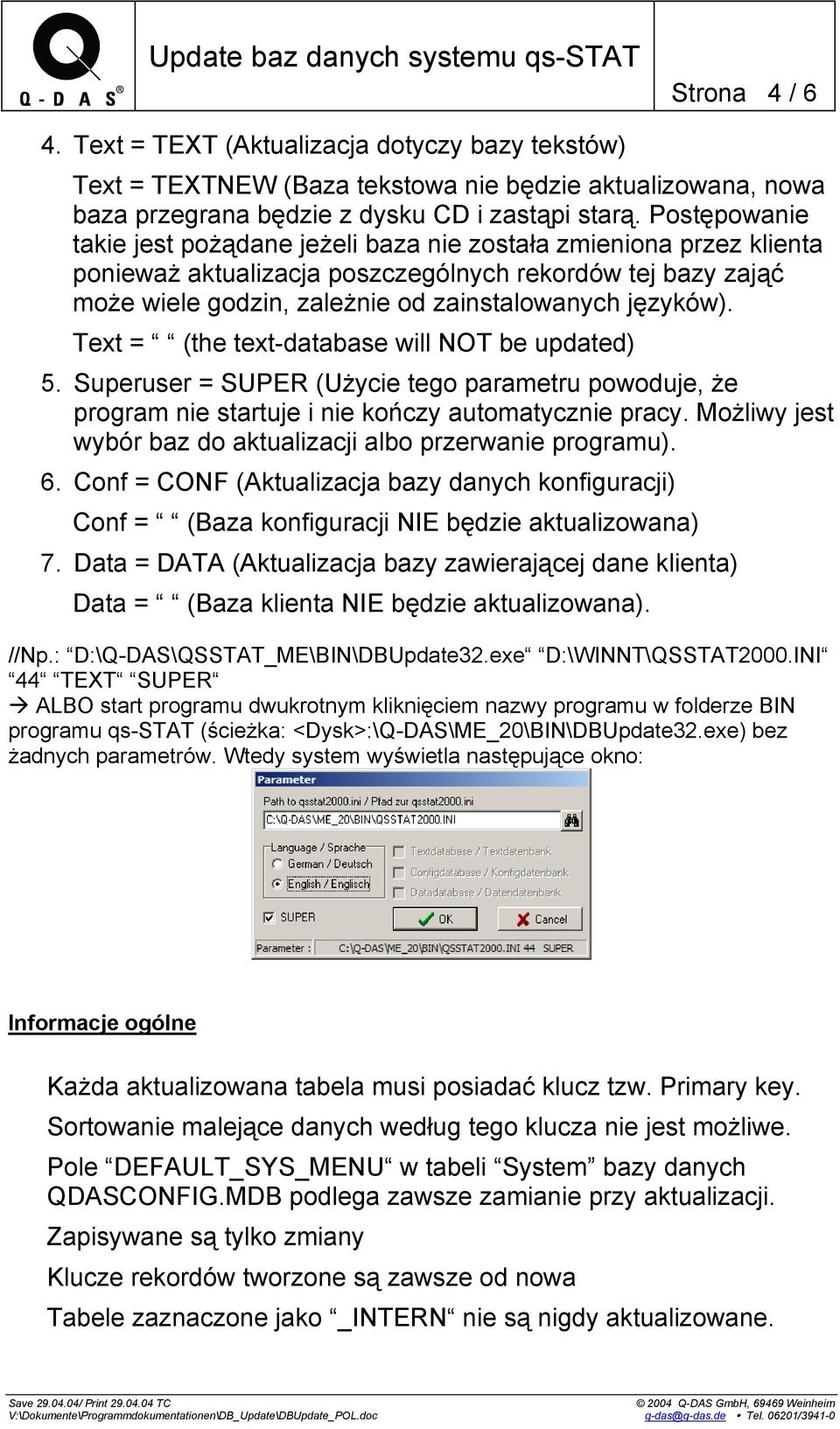 Text = (the text-database will NOT be updated) 5. Superuser = SUPER (Użycie tego parametru powoduje, że program nie startuje i nie kończy automatycznie pracy.