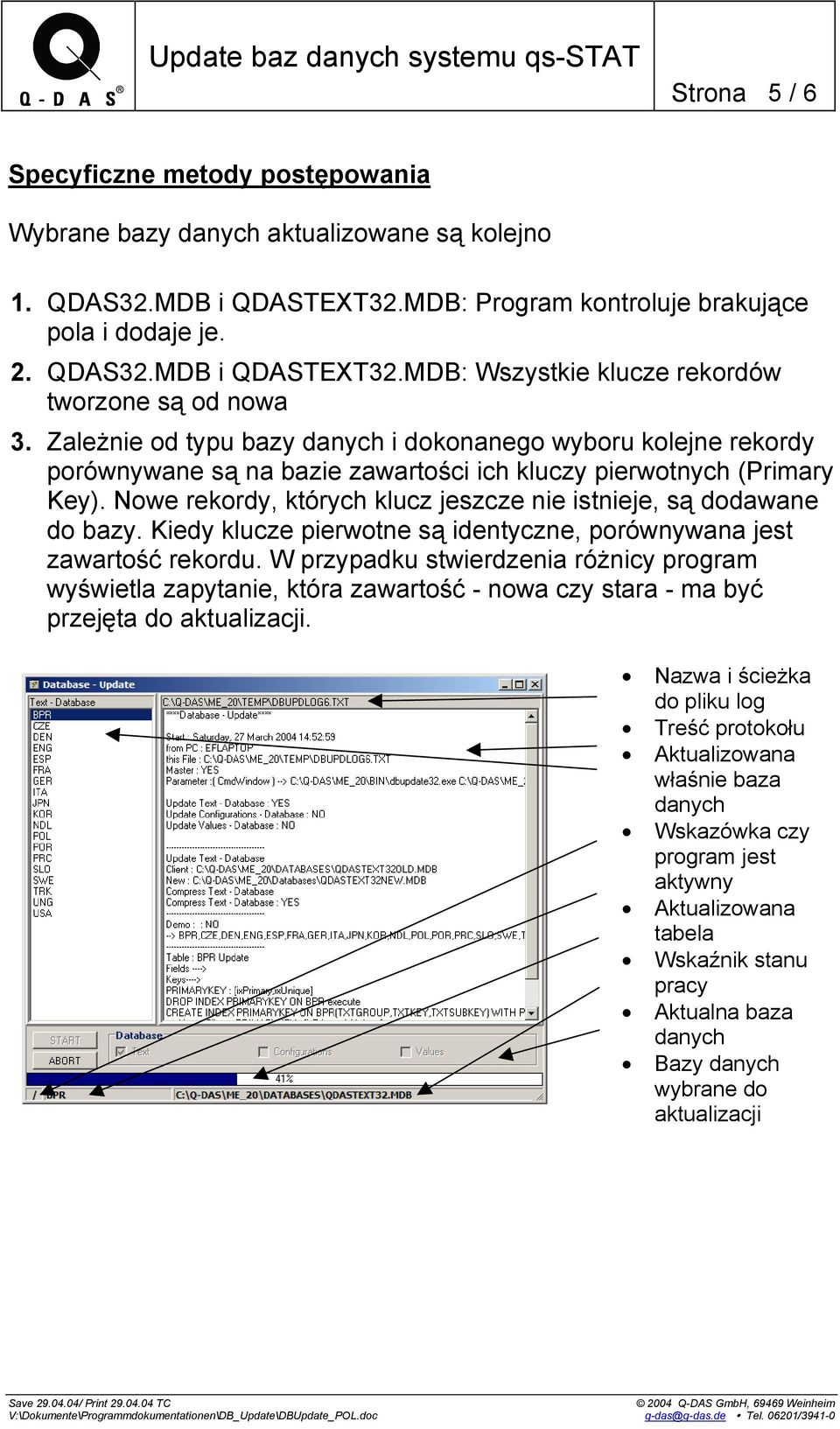 Nowe rekordy, których klucz jeszcze nie istnieje, są dodawane do bazy. Kiedy klucze pierwotne są identyczne, porównywana jest zawartość rekordu.