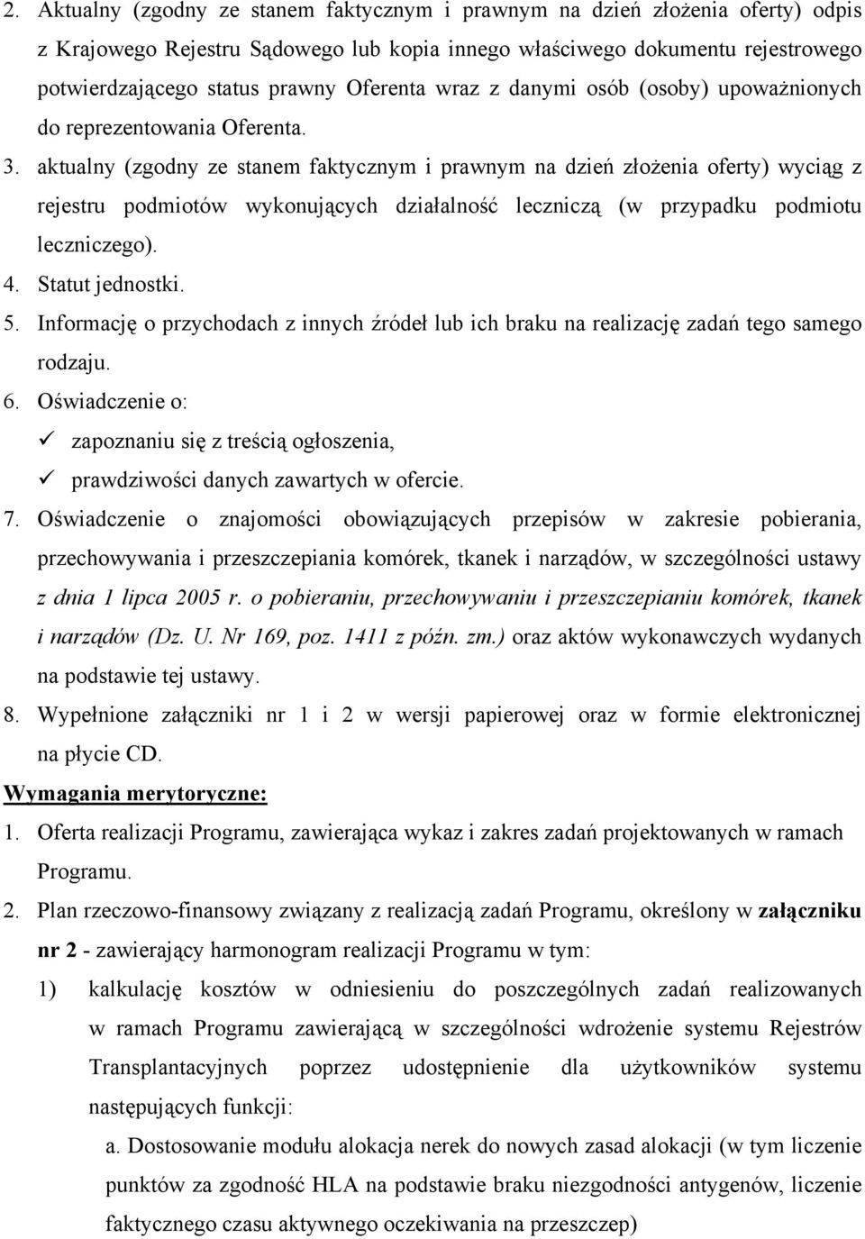 aktualny (zgodny ze stanem faktycznym i prawnym na dzień złożenia oferty) wyciąg z rejestru podmiotów wykonujących działalność leczniczą (w przypadku podmiotu leczniczego). 4. Statut jednostki. 5.