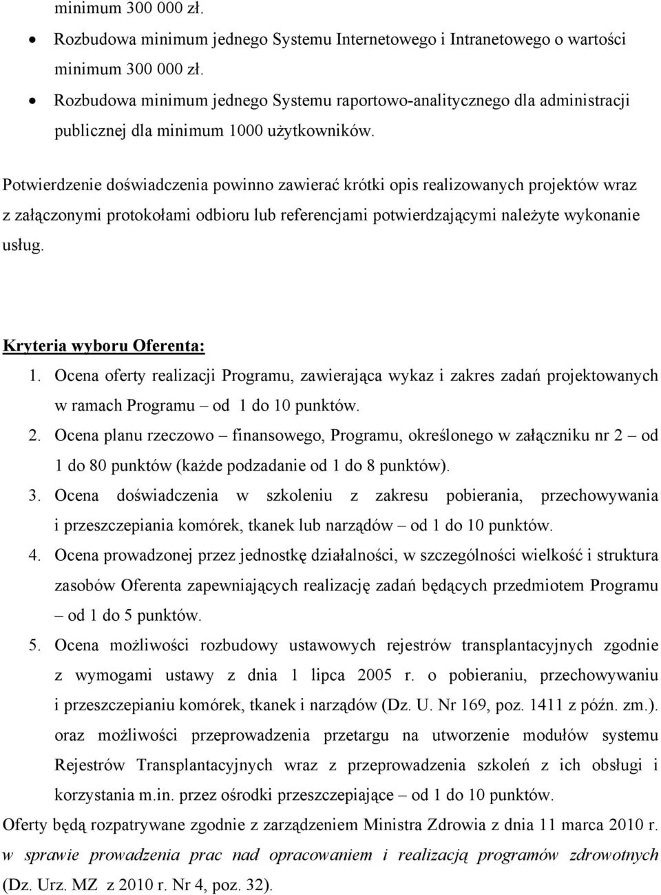 Potwierdzenie doświadczenia powinno zawierać krótki opis realizowanych projektów wraz z załączonymi protokołami odbioru lub referencjami potwierdzającymi należyte wykonanie usług.