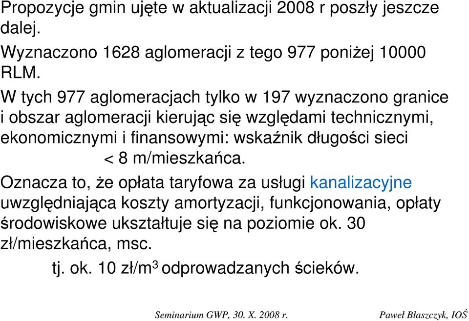 finansowymi: wskaźnik długości sieci < 8 m/mieszkańca.