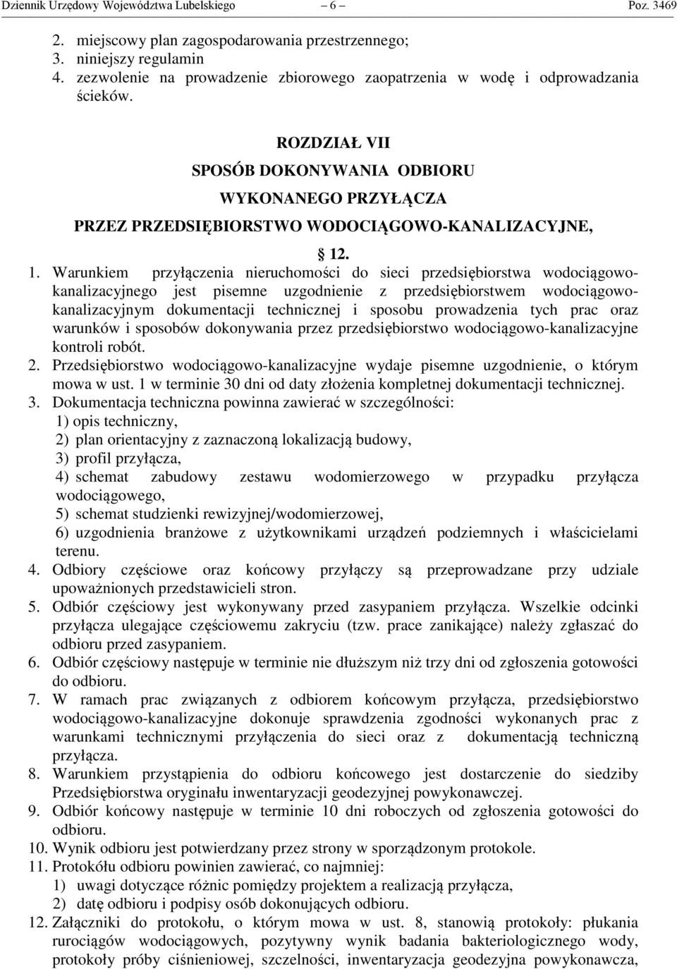 . 1. Warunkiem przyłączenia nieruchomości do sieci przedsiębiorstwa wodociągowokanalizacyjnego jest pisemne uzgodnienie z przedsiębiorstwem wodociągowokanalizacyjnym dokumentacji technicznej i