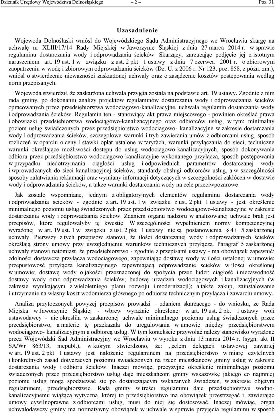 w sprawie regulaminu dostarczania wody i odprowadzania ścieków. Skarżący, zarzucając podjęcie jej z istotnym naruszeniem art. 19 ust. 1 w związku z ust. 2 pkt 1 ustawy z dnia 7 czerwca 2001 r.
