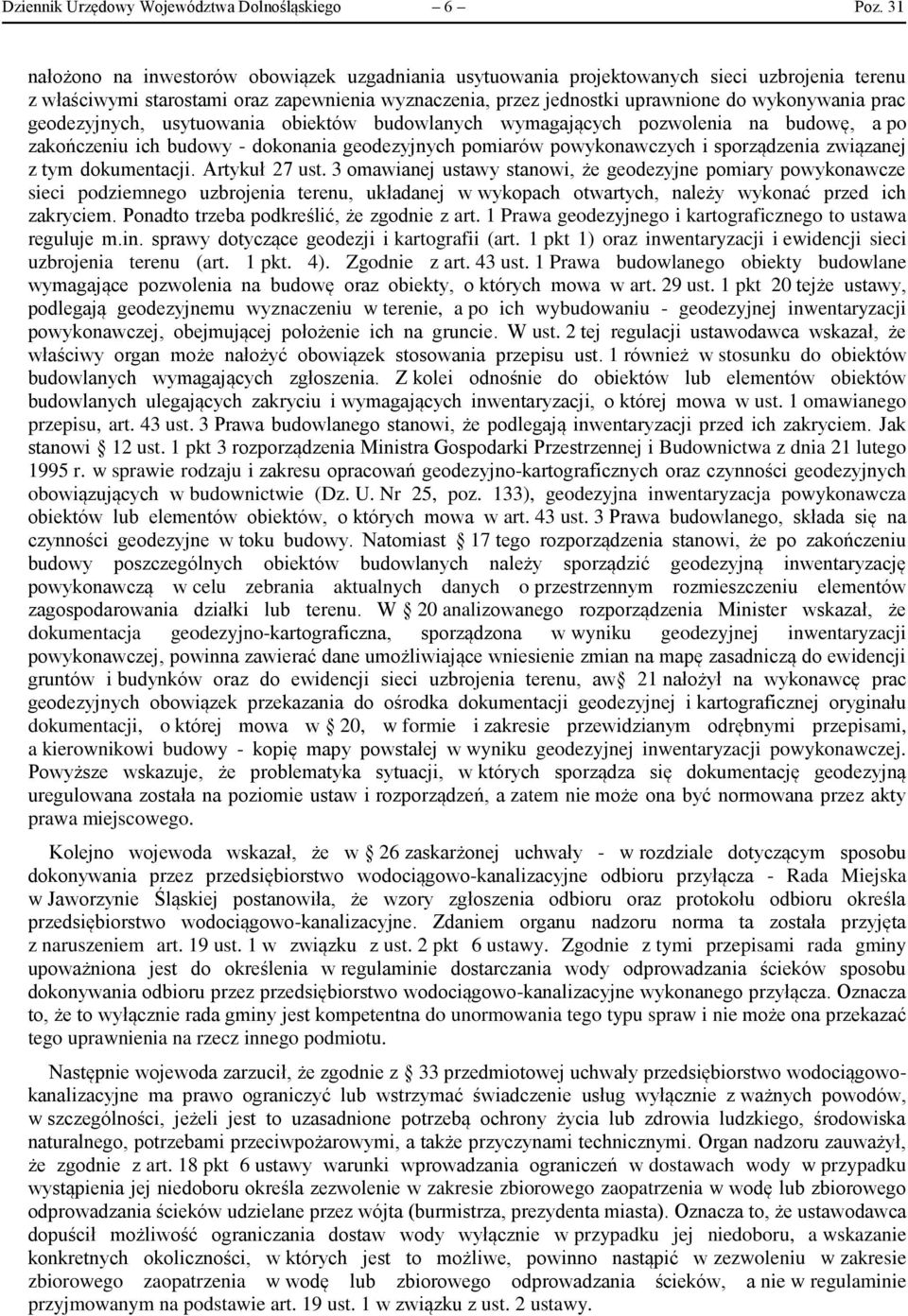 geodezyjnych, usytuowania obiektów budowlanych wymagających pozwolenia na budowę, a po zakończeniu ich budowy - dokonania geodezyjnych pomiarów powykonawczych i sporządzenia związanej z tym