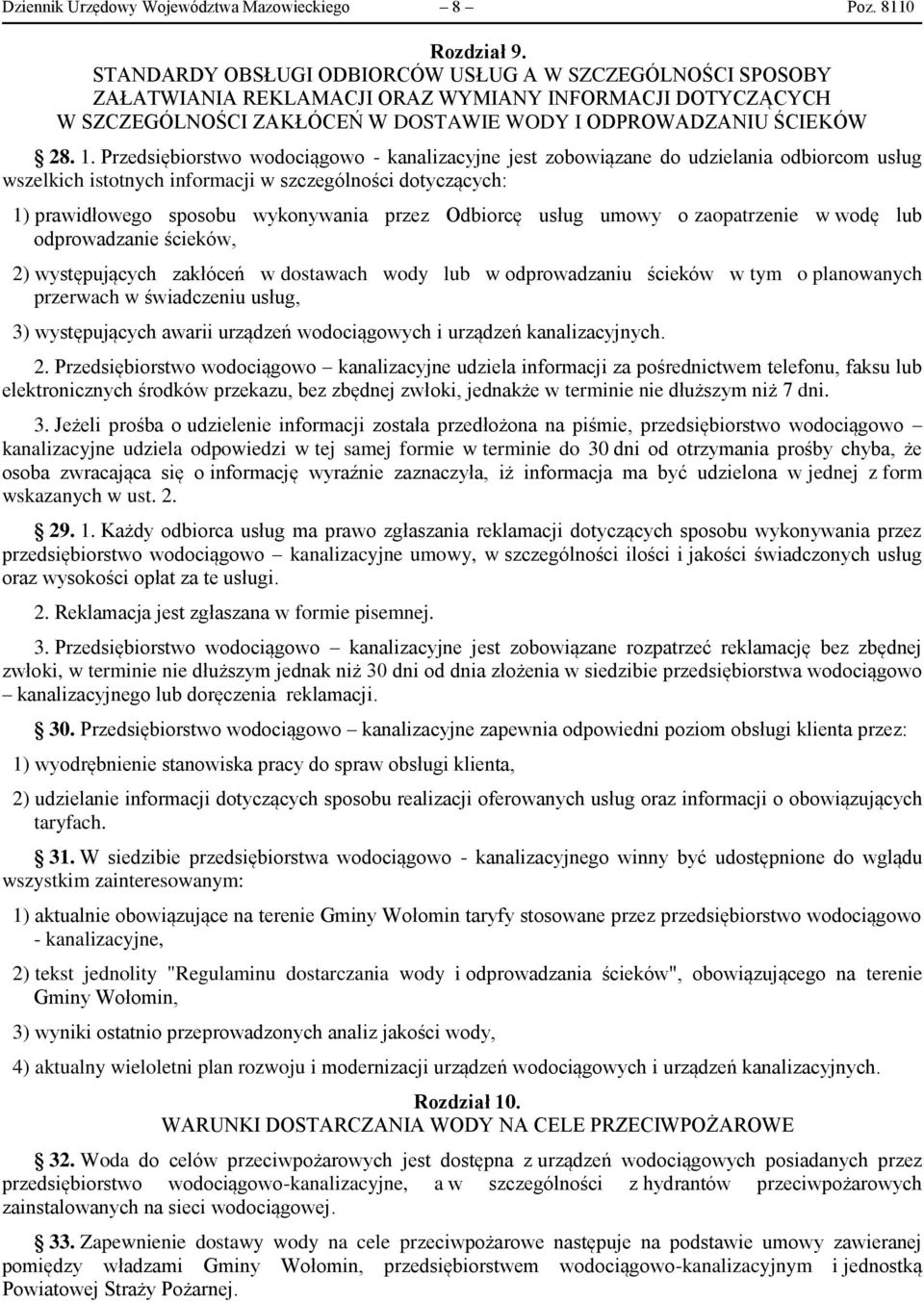 Przedsiębiorstwo wodociągowo - kanalizacyjne jest zobowiązane do udzielania odbiorcom usług wszelkich istotnych informacji w szczególności dotyczących: 1) prawidłowego sposobu wykonywania przez