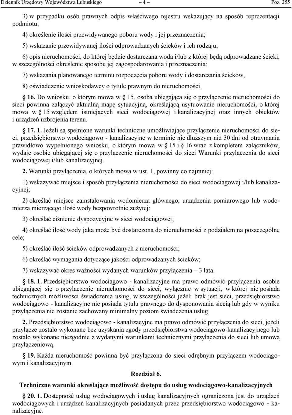 ilości odprowadzanych ścieków i ich rodzaju; 6) opis nieruchomości, do której będzie dostarczana woda i/lub z której będą odprowadzane ścieki, w szczególności określenie sposobu jej zagospodarowania