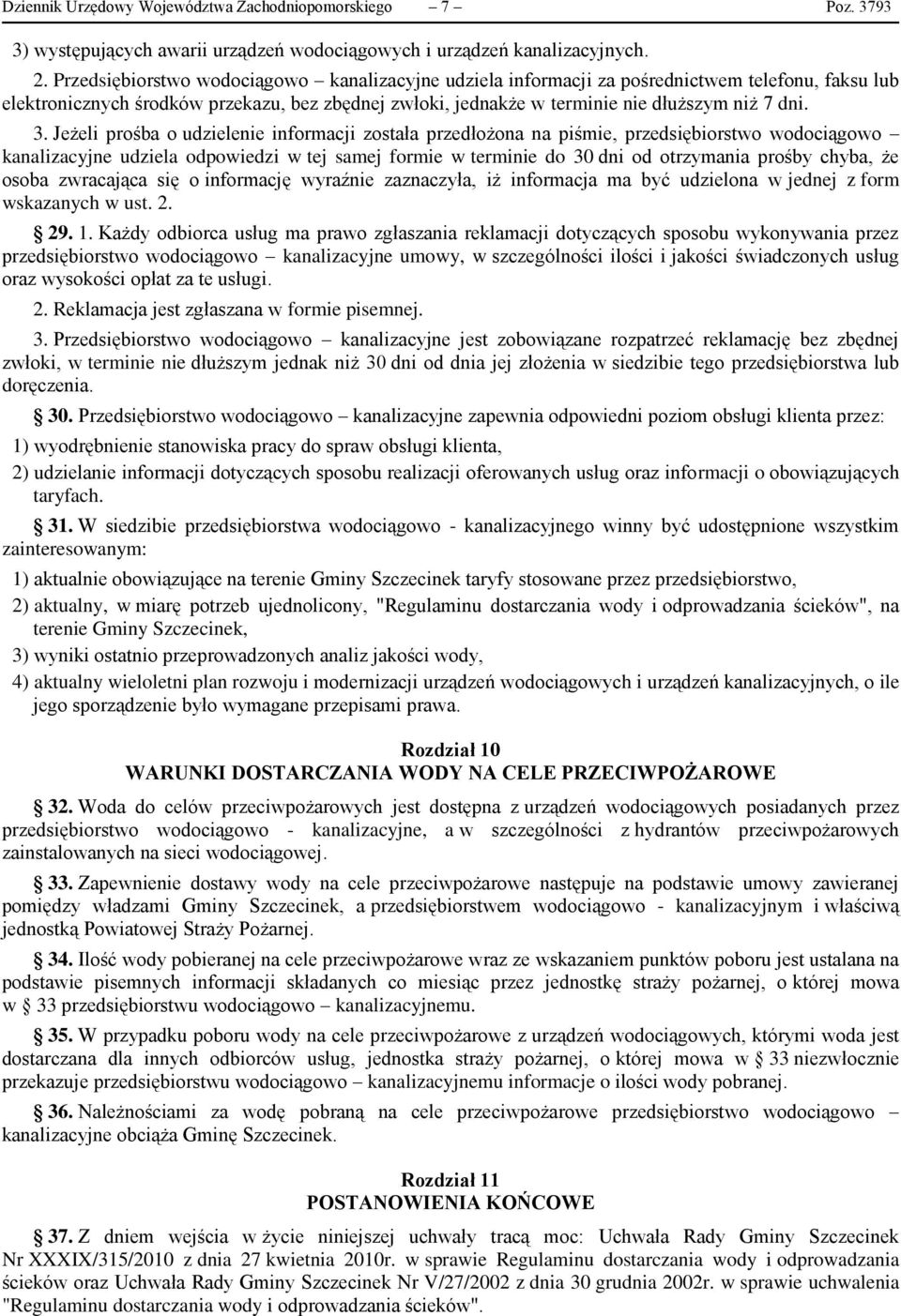 Jeżeli prośba o udzielenie informacji została przedłożona na piśmie, przedsiębiorstwo wodociągowo kanalizacyjne udziela odpowiedzi w tej samej formie w terminie do 30 dni od otrzymania prośby chyba,