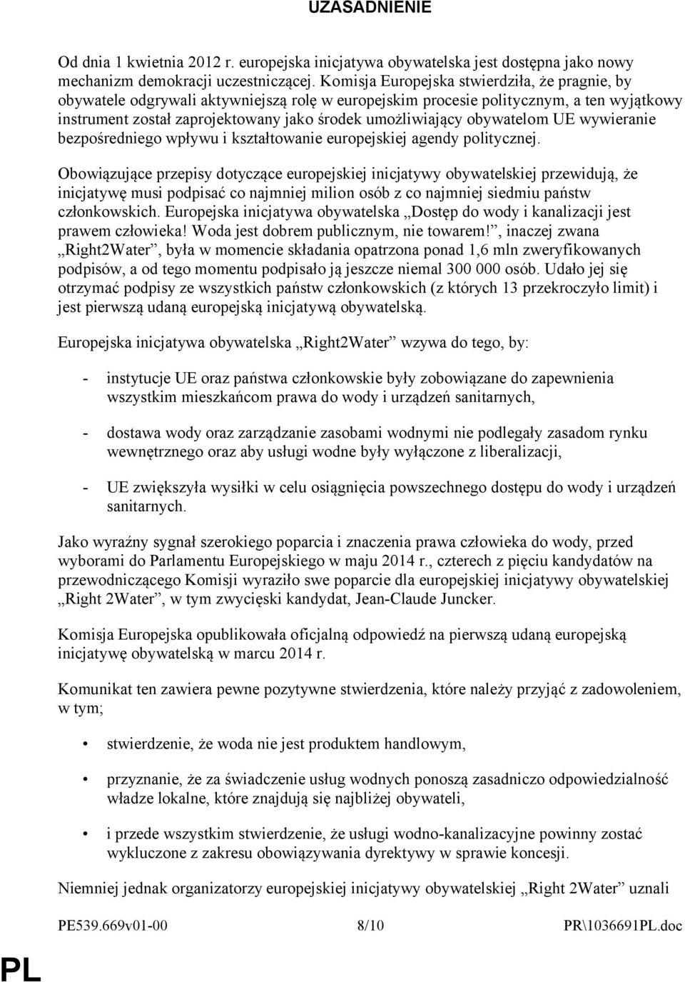 obywatelom UE wywieranie bezpośredniego wpływu i kształtowanie europejskiej agendy politycznej.