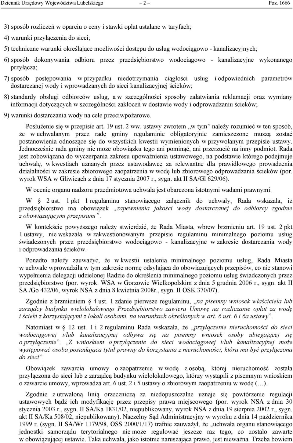 kanalizacyjnych; 6) sposób dokonywania odbioru przez przedsiębiorstwo wodociągowo - kanalizacyjne wykonanego przyłącza; 7) sposób postępowania w przypadku niedotrzymania ciągłości usług i