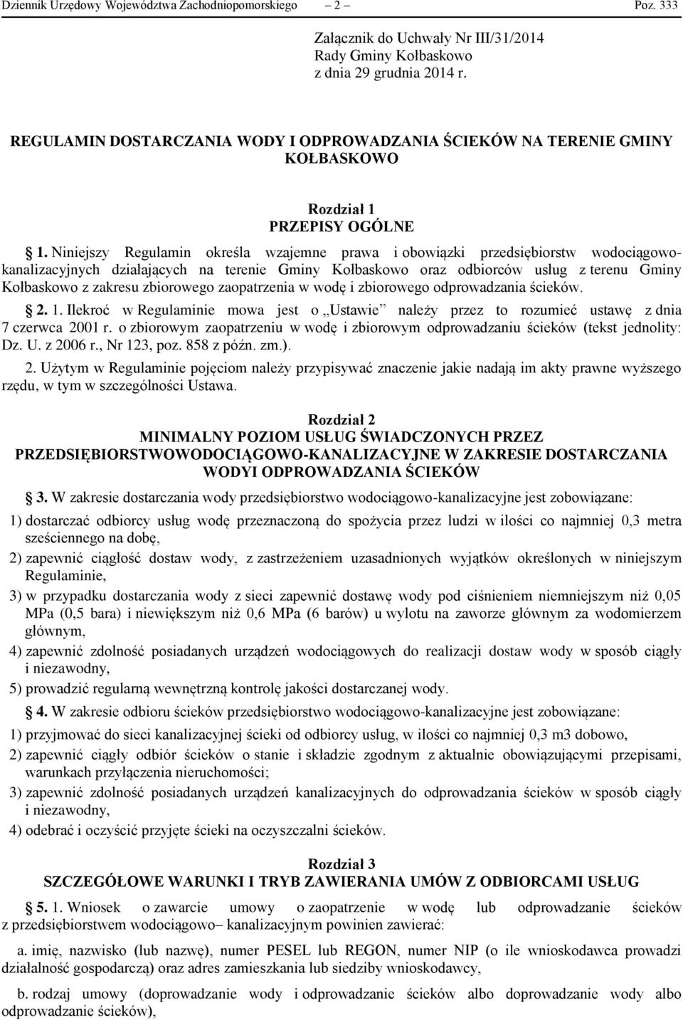 Niniejszy Regulamin określa wzajemne prawa i obowiązki przedsiębiorstw wodociągowokanalizacyjnych działających na terenie Gminy Kołbaskowo oraz odbiorców usług z terenu Gminy Kołbaskowo z zakresu