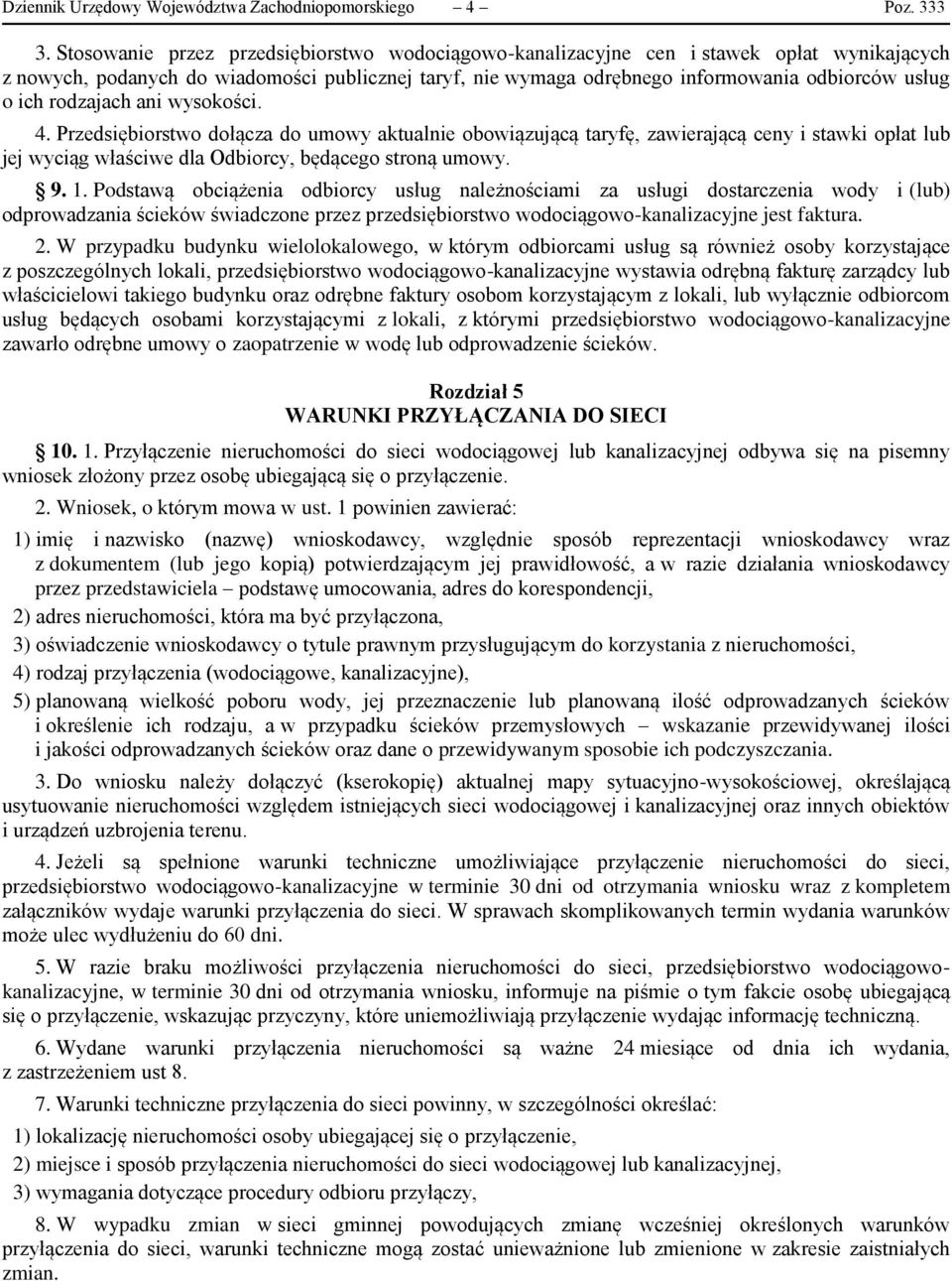 rodzajach ani wysokości. 4. Przedsiębiorstwo dołącza do umowy aktualnie obowiązującą taryfę, zawierającą ceny i stawki opłat lub jej wyciąg właściwe dla Odbiorcy, będącego stroną umowy. 9. 1.