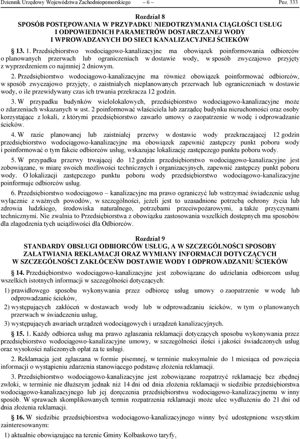 . 1. Przedsiębiorstwo wodociągowo-kanalizacyjne ma obowiązek poinformowania odbiorców o planowanych przerwach lub ograniczeniach w dostawie wody, w sposób zwyczajowo przyjęty z wyprzedzeniem co