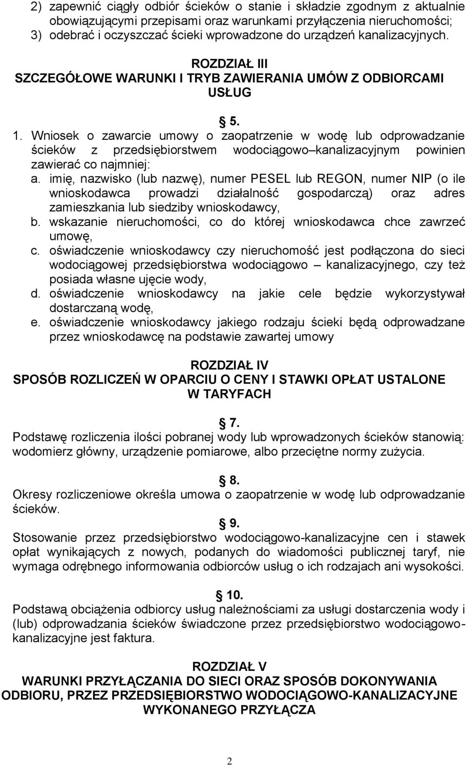 Wniosek o zawarcie umowy o zaopatrzenie w wodę lub odprowadzanie ścieków z przedsiębiorstwem wodociągowo kanalizacyjnym powinien zawierać co najmniej: a.