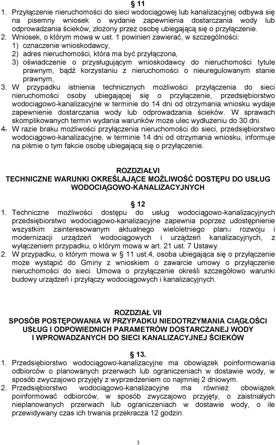 1 powinien zawierać, w szczególności: 1) oznaczenie wnioskodawcy, 2) adres nieruchomości, która ma być przyłączona, 3) oświadczenie o przysługującym wnioskodawcy do nieruchomości tytule prawnym, bądź
