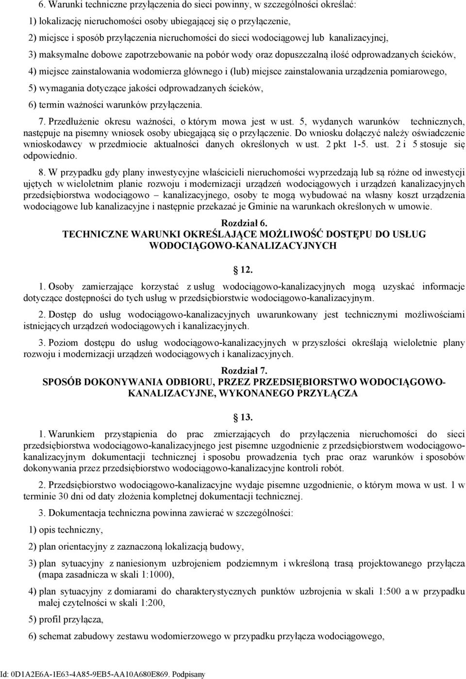 zainstalowania urządzenia pomiarowego, 5) wymagania dotyczące jakości odprowadzanych ścieków, 6) termin ważności warunków przyłączenia. 7. Przedłużenie okresu ważności, o którym mowa jest w ust.