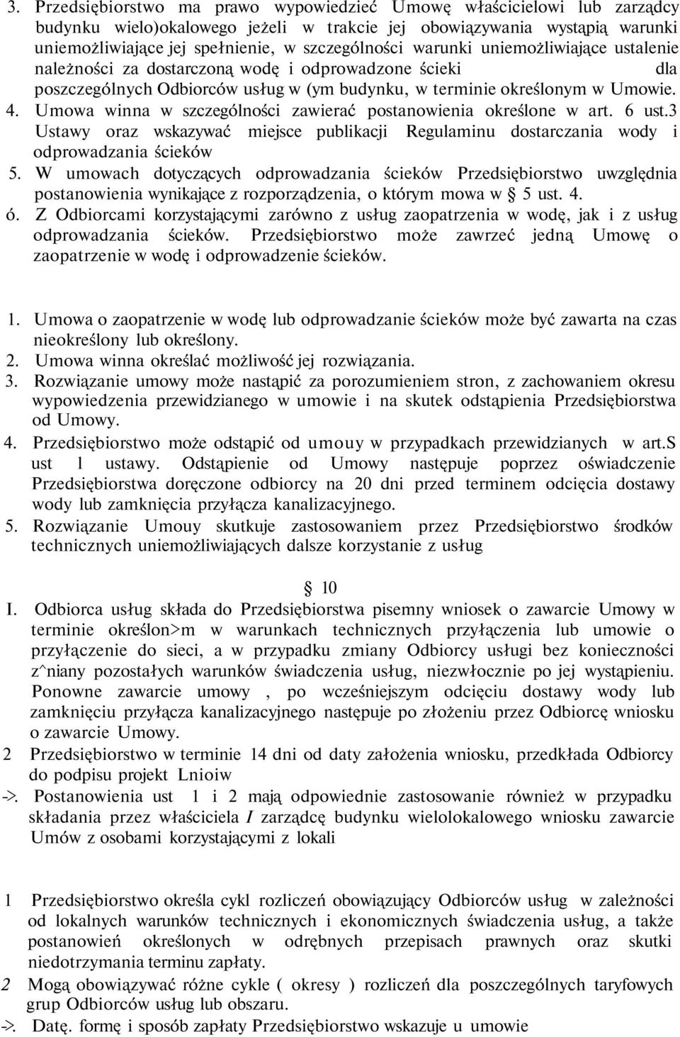 Umowa winna w szczególności zawierać postanowienia określone w art. 6 ust.3 Ustawy oraz wskazywać miejsce publikacji Regulaminu dostarczania wody i odprowadzania ścieków 5.