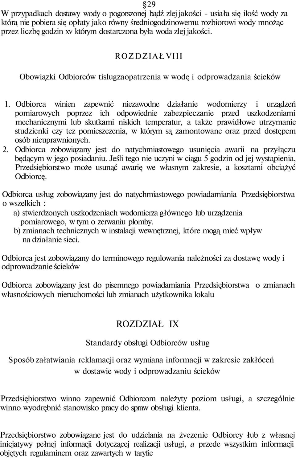 Odbiorca winien zapewnić niezawodne działanie wodomierzy i urządzeń pomiarowych poprzez ich odpowiednie zabezpieczanie przed uszkodzeniami mechanicznymi lub skutkami niskich temperatur, a także